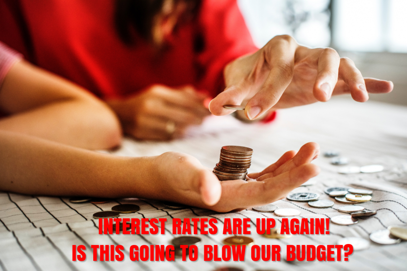 Interest rates are up! Is this going to blow our budget?